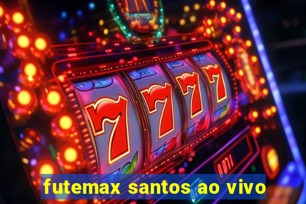 futemax santos ao vivo